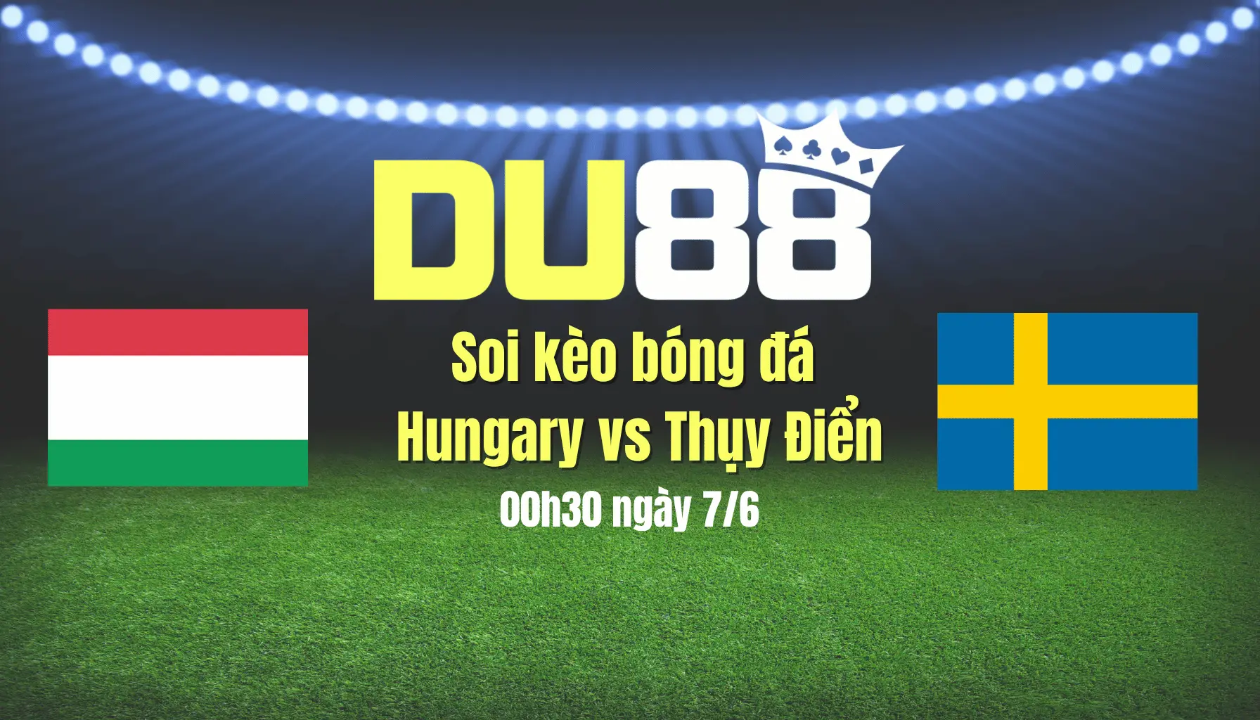 Soi kèo bóng đá Hungary vs Thụy Điển, 00h30 ngày 7/6: Màn 'chào hàng' của Viktor Gyokeres DU88