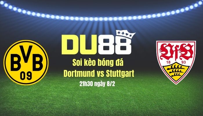 Soi kèo bóng đá Dortmund vs Stuttgart, 21h30 ngày 8/2: 3 điểm ở lại vùng Ruhr DU88