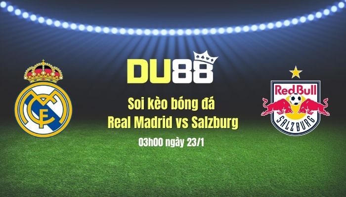 Soi kèo bóng đá Real Madrid vs Salzburg, 03h00 ngày 23/1: Nhà vua thị uy sức mạnh DU88