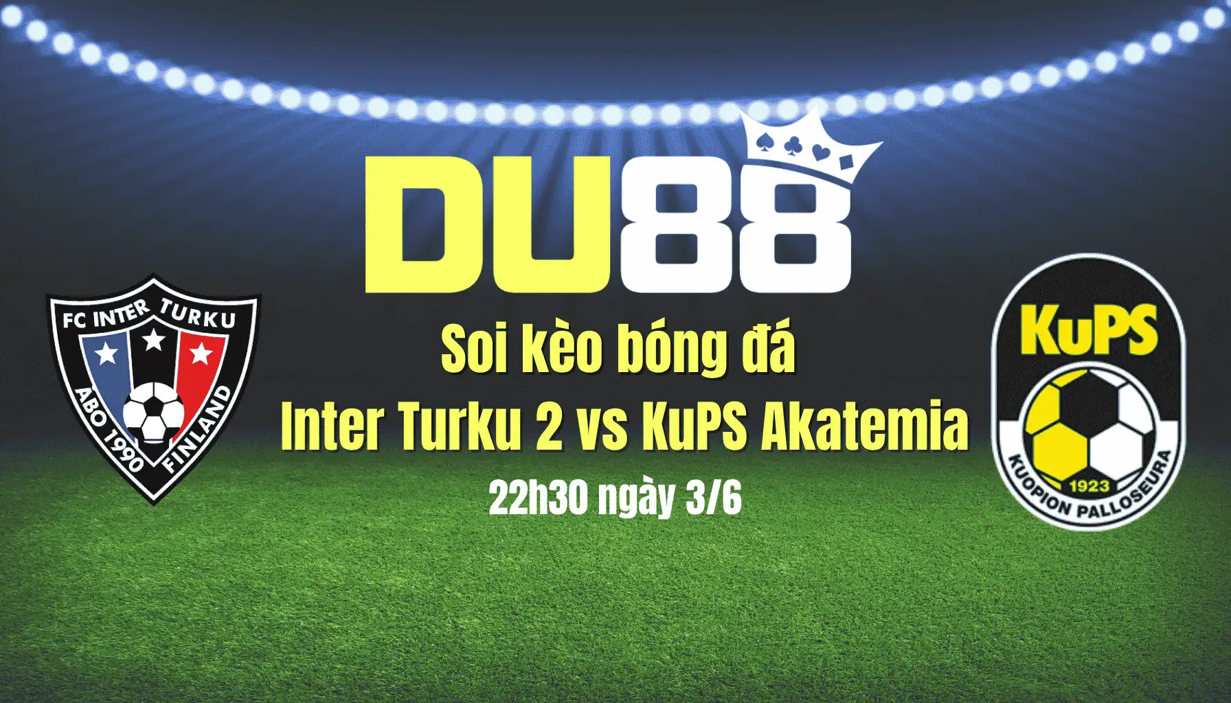 Soi kèo bóng đá Inter Turku 2 vs KuPS Akatemia, 22h30 ngày 3/6: Ưu thế chủ nhà DU88