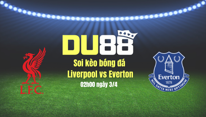 Soi kèo bóng đá Liverpool vs Everton, 02h00 ngày 3/4: Xốc lại tinh thần DU88