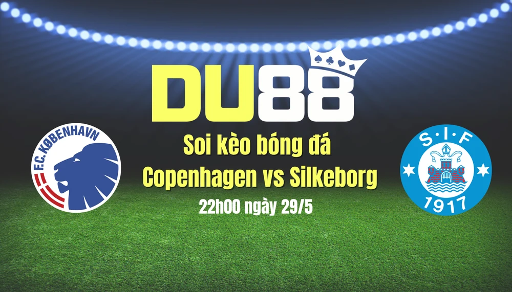 Soi kèo bóng đá Copenhagen vs Silkeborg, 22h00 ngày 29/5: Thiết lập kỷ lục mới DU88