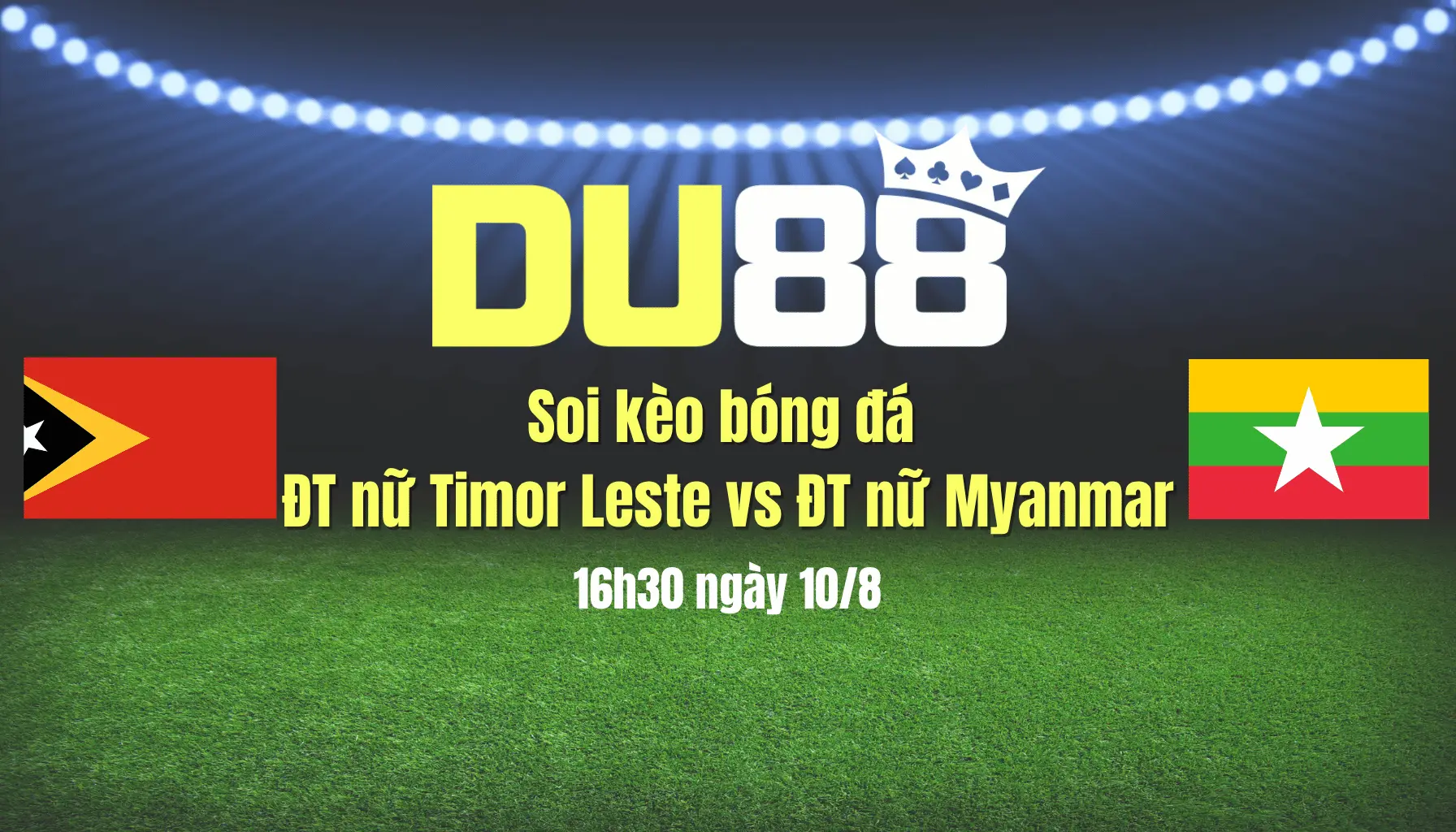 Soi kèo bóng đá ĐT nữ Timor Leste vs ĐT nữ Myanmar 16h30 ngày 10/8:  Thắng không tì vết! DU88