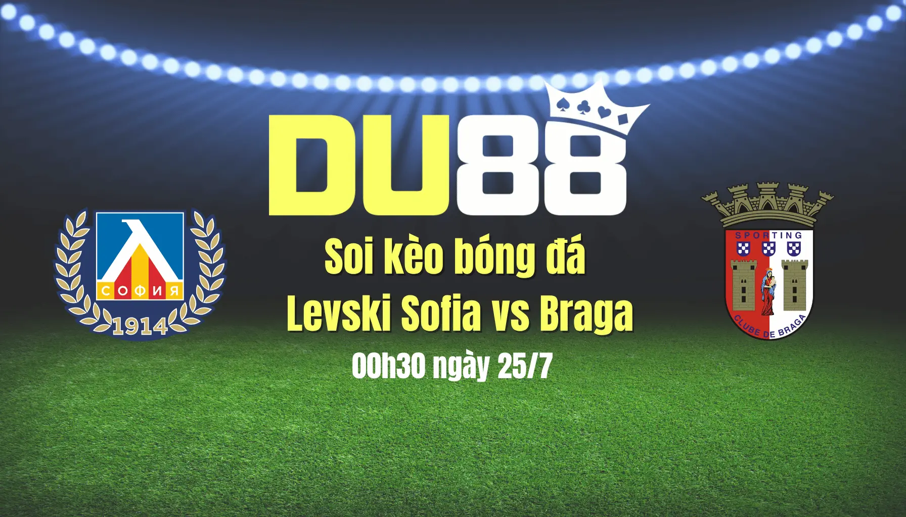 Soi kèo bóng đá Levski Sofia vs Braga, 00h30 ngày 25/7: Ca khúc khải hoàn DU88