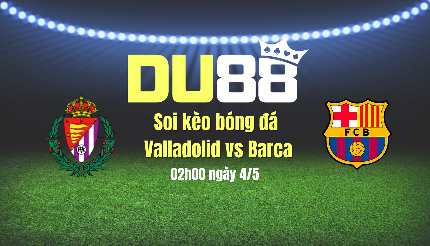 Soi kèo bóng đá Valladolid vs Barca, 02h00 ngày 4/5: Barca biết đủ là đủ DU88