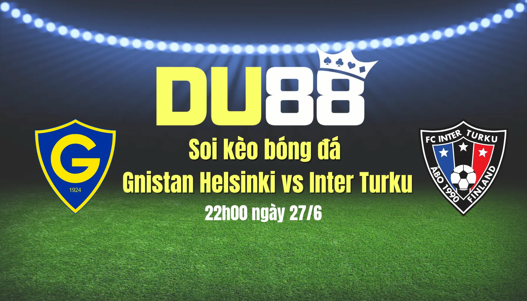 Soi kèo bóng đá Gnistan Helsinki vs Inter Turku, 22h00 ngày 27/6: Khách làm chủ DU88