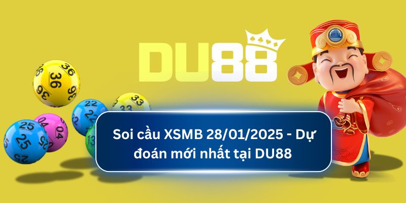 Soi cầu XSMB 28/01/2025 - Dự đoán mới nhất tại DU88  DU88