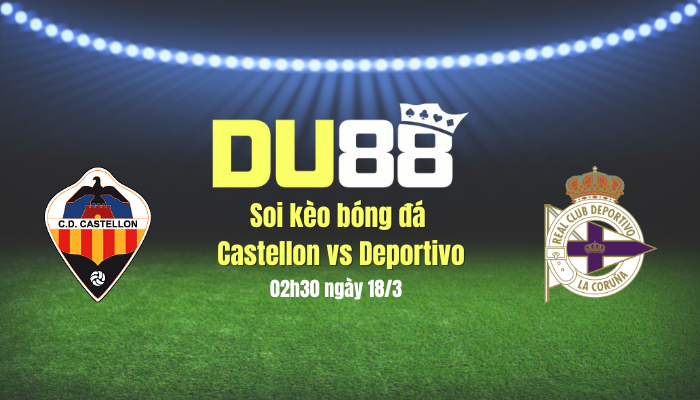 Soi kèo bóng đá Castellon vs Deportivo, 02h30 ngày 18/3 DU88