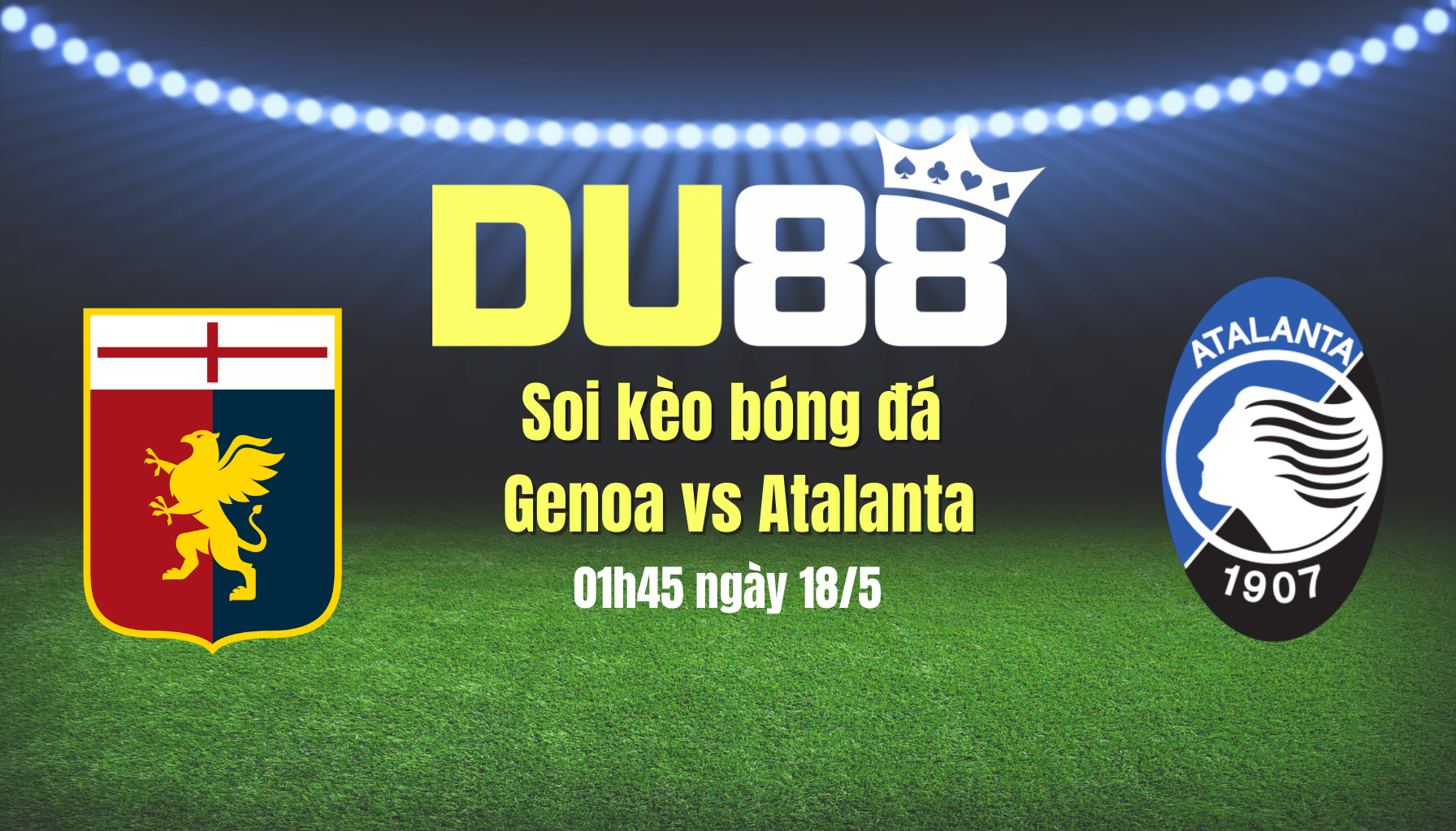 Soi kèo bóng đá Genoa vs Atalanta, 01h45 ngày 18/5: Đôi công hấp dẫn DU88