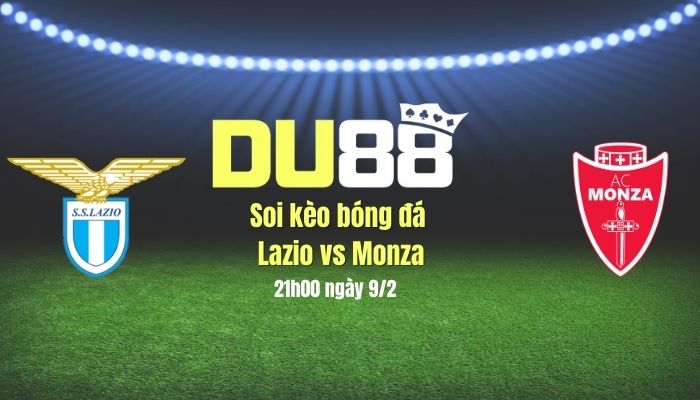 Soi kèo bóng đá Lazio vs Monza, 21h00 ngày 9/2: Tranh thủ lượm điểm DU88