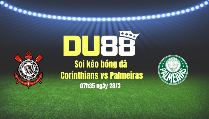 Soi kèo bóng đá Corinthians vs Palmeiras, 07h35 ngày 28/3: Chủ nhà đăng quang DU88