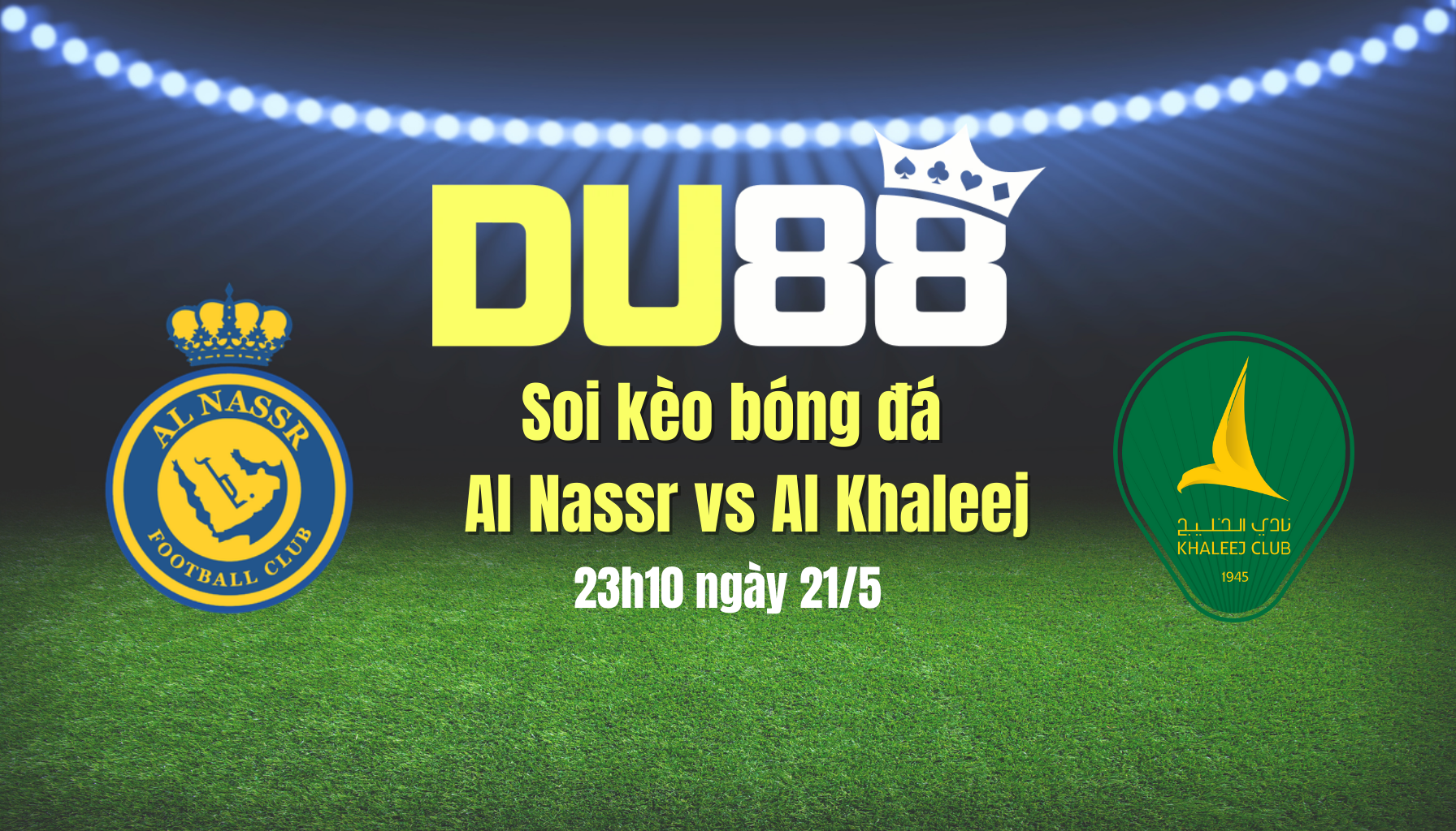 Soi kèo bóng đá Al Nassr vs Al Khaleej, 23h10 ngày 21/5: Còn nước còn tát DU88