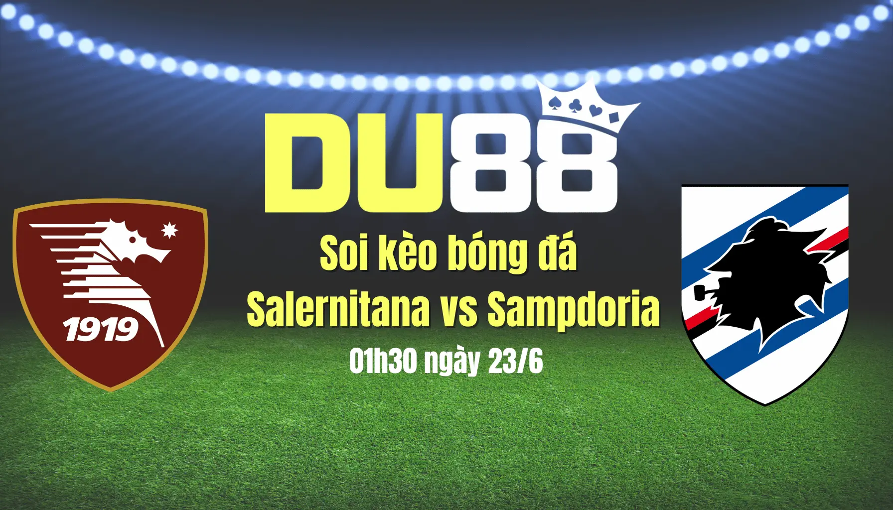 Soi kèo bóng đá Salernitana vs Sampdoria, 01h30 ngày 23/6: Chủ nhà rớt hạng DU88