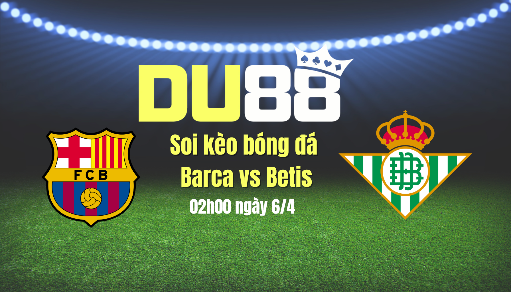 Soi kèo bóng đá Barca vs Betis, 02h00 ngày 6/4: Khiến Betis im thin thít DU88