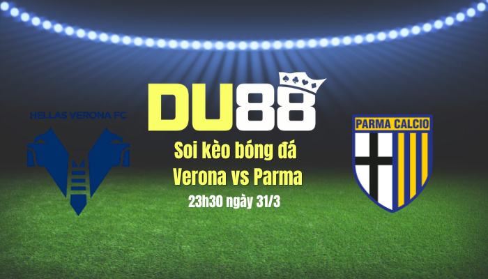 Soi kèo bóng đá Verona vs Parma, 23h30 ngày 31/3: Lợi thế sân nhà DU88