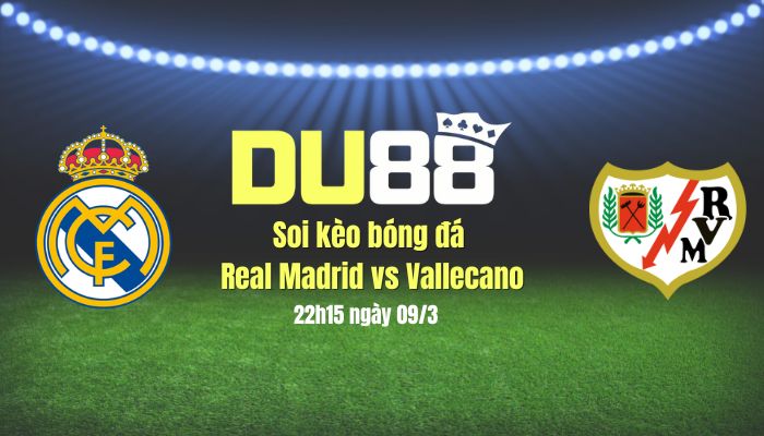 Soi kèo bóng đá Real Madrid vs Vallecano, 22h15 ngày 9/3: Real Madrid thắng nhọc DU88