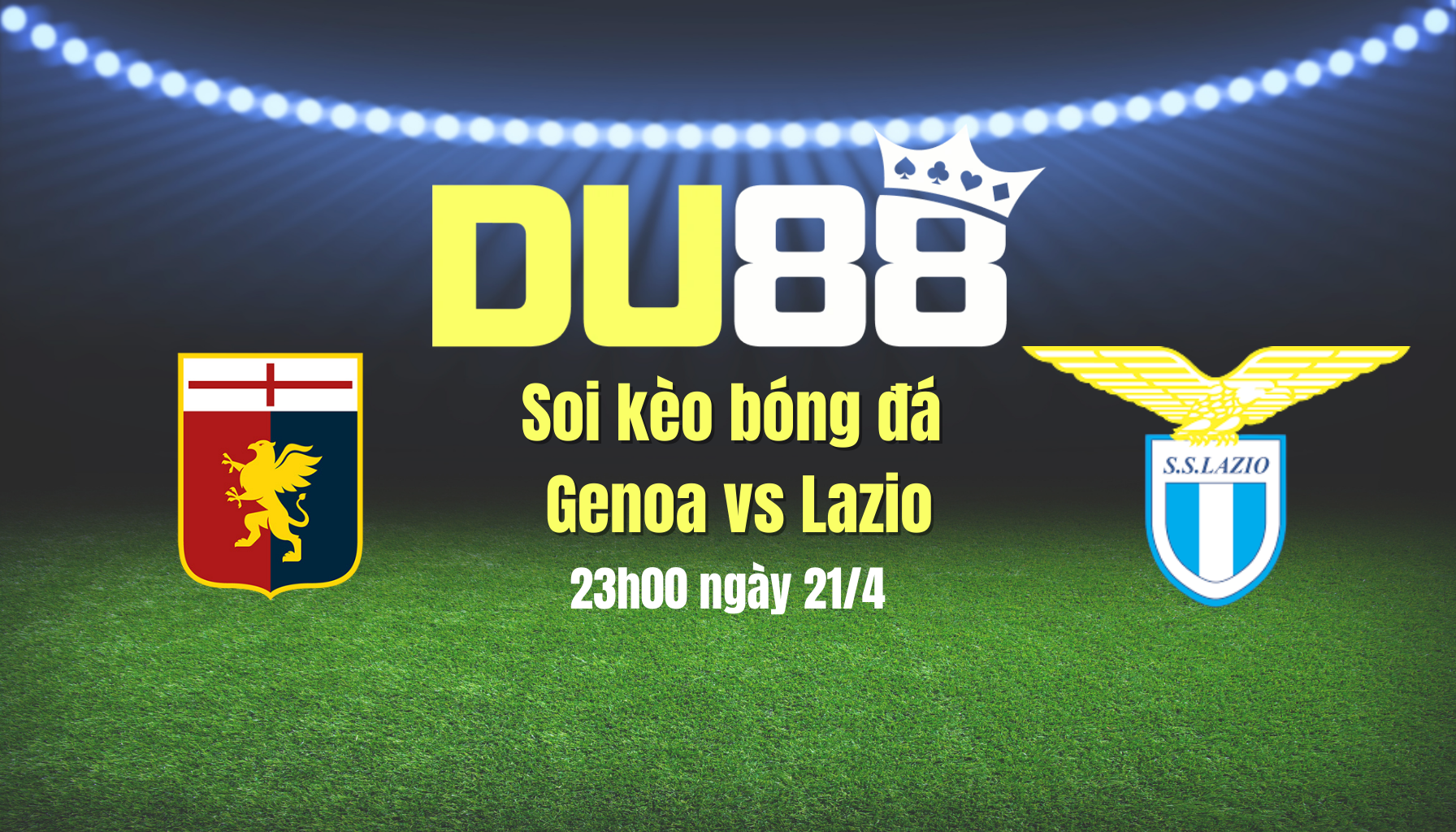 Soi kèo bóng đá Genoa vs Lazio, 23h00 ngày 21/4: Chuyến đi bão táp DU88