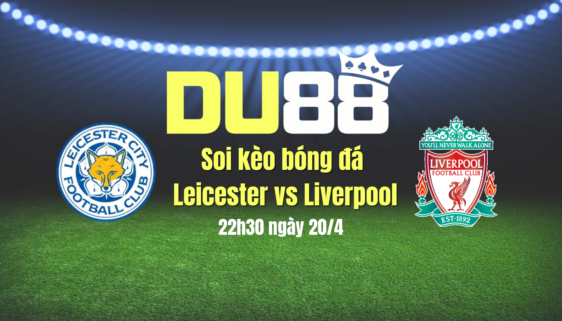 Soi kèo bóng đá Leicester vs Liverpool, 22h30 ngày 20/4: Tạm biệt Bầy cáo DU88