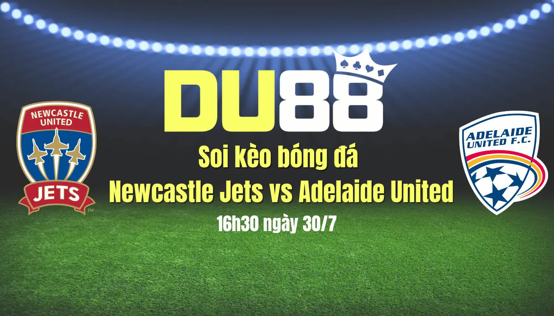 Soi kèo bóng đá Newcastle Jets vs Adelaide United, 16h30 ngày 30/7 DU88