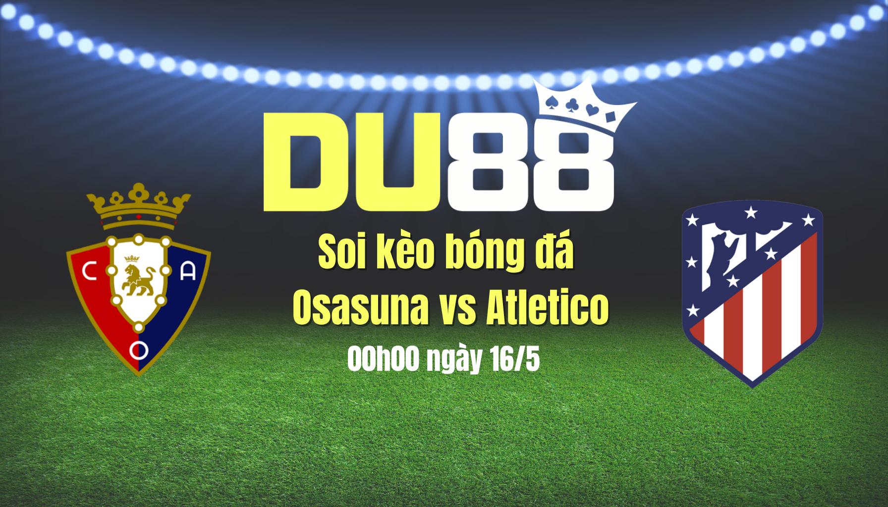 Soi kèo bóng đá Osasuna vs Atletico, 00h00 ngày 16/5: Điểm tựa El Sadar DU88
