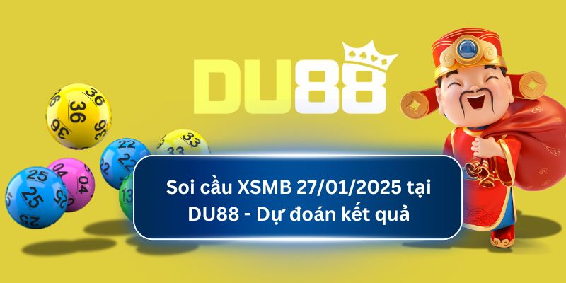 Soi cầu XSMB 27/01/2025 tại DU88 - Dự đoán kết quả DU88