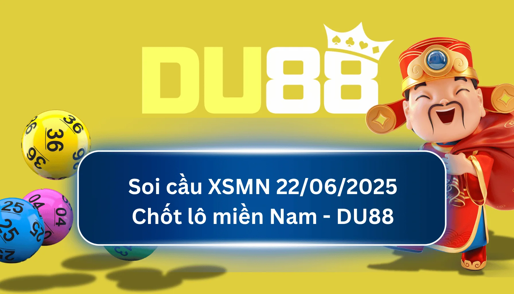 Soi cầu XSMN ngày 22/06/2025 - Chốt lô miền Nam - DU88 DU88