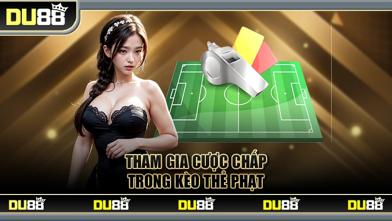 Chơi Kèo Thẻ - Các Loại Kèo Và Chiến Lược Đảm Bảo Thắng DU88