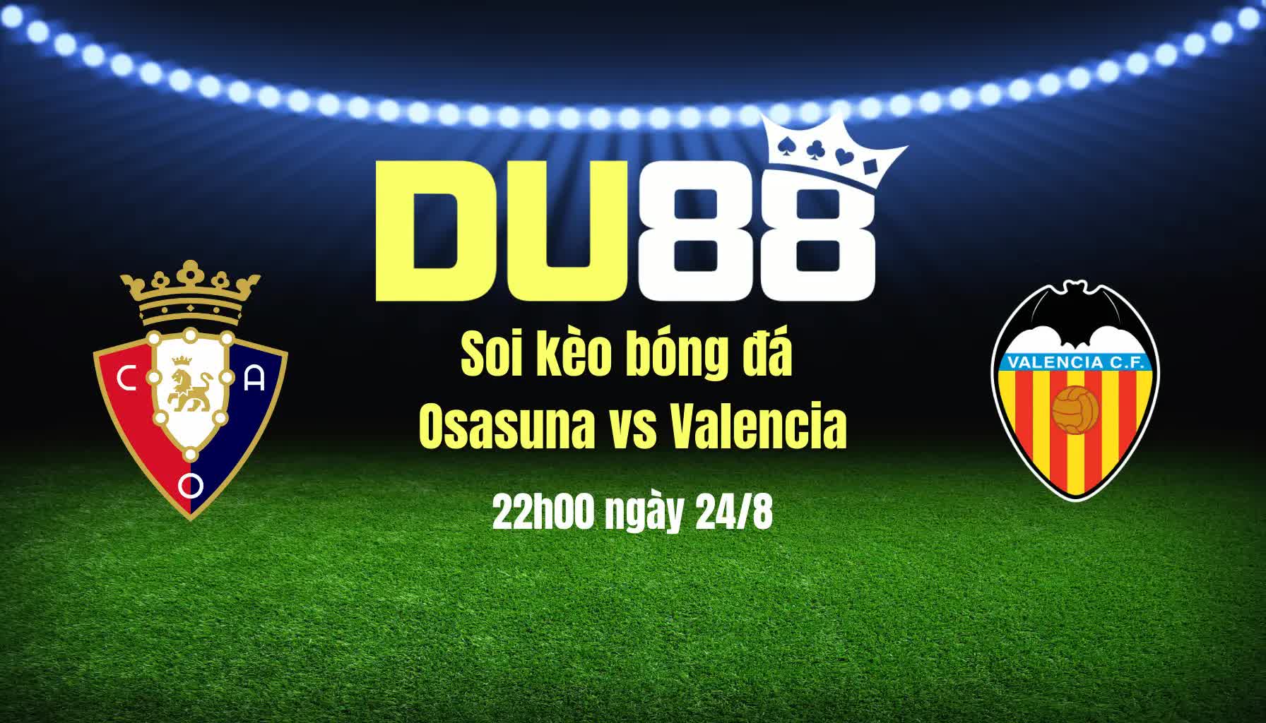 Soi kèo bóng đá Osasuna vs Valencia, 22h00 ngày 24/8: Đánh sập El Sadar DU88