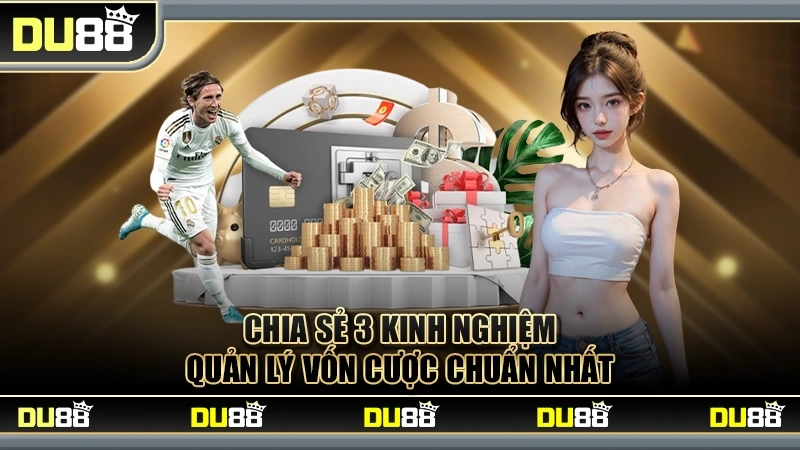 Những Cách Quản Lý Vốn Cá Cược Hiệu Quả Nhất 2025 Tại DU88 DU88